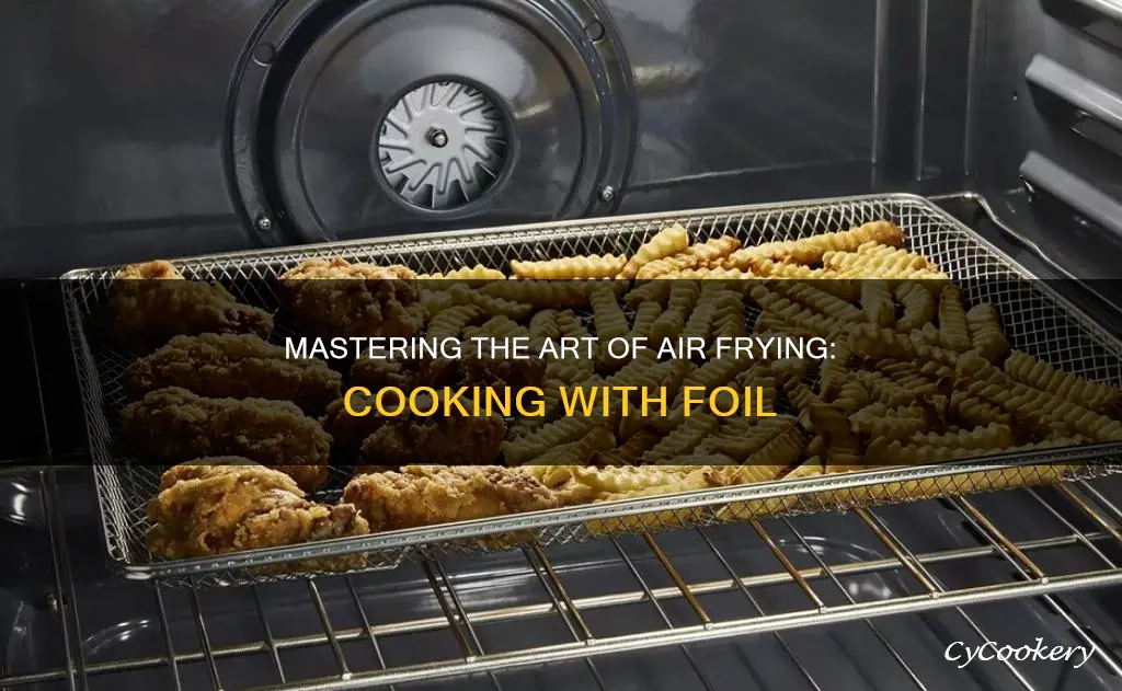 can i cook with tin foil in an air fryer