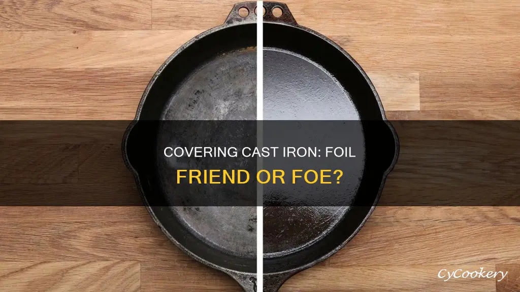 can I cover cast iron pan with foil