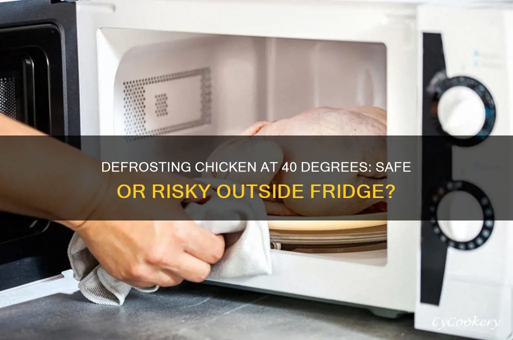 can i defrost chicken at 40 degrees outside a refrigerator