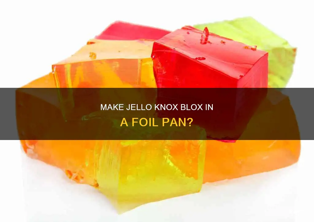can I do jello knox blox in a foil pan
