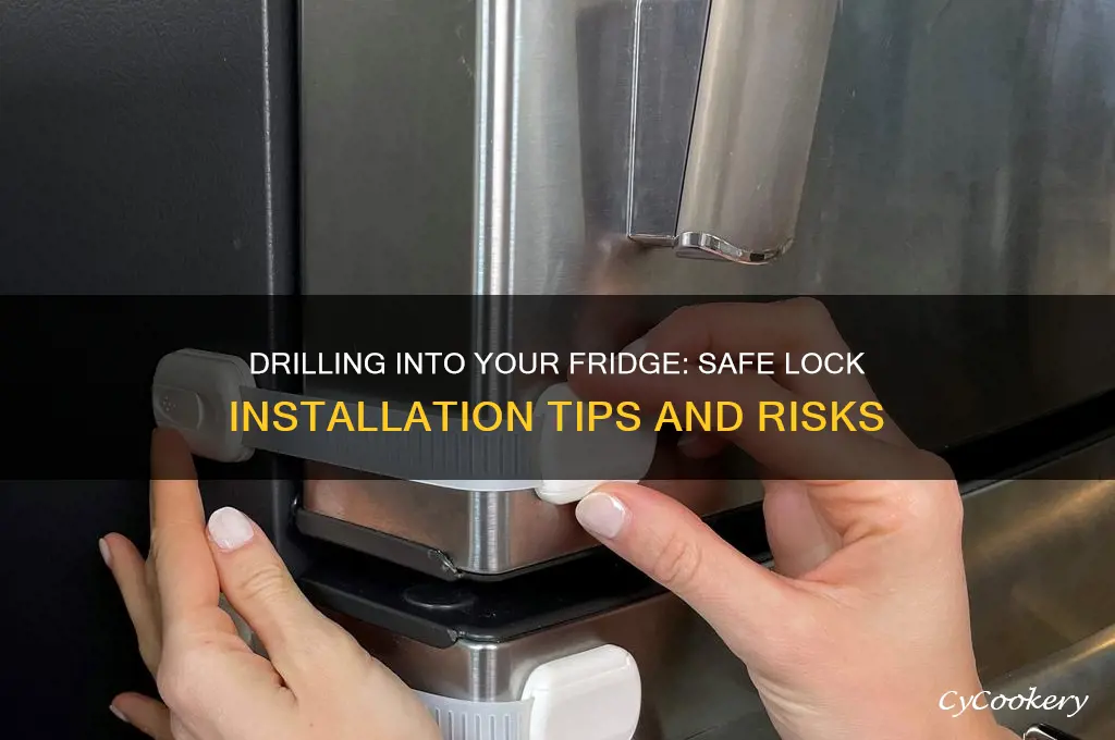 can i drill into refrigerator to add a lock
