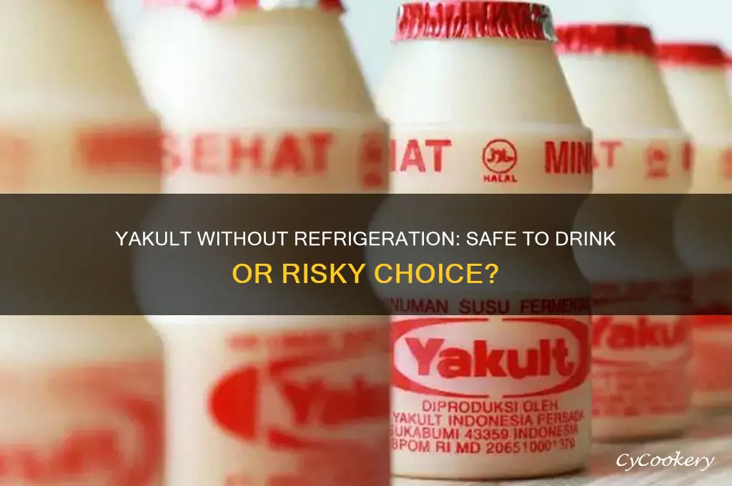 can i drink yakult not refrigerated