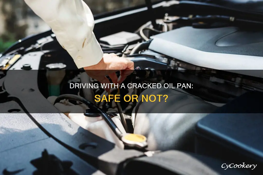 can I drive with a cracked oil pan