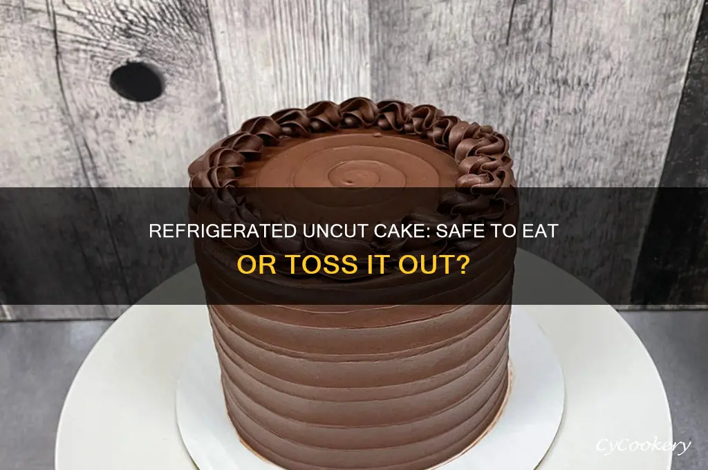 can i eat a uncut cake that has been refrigerated