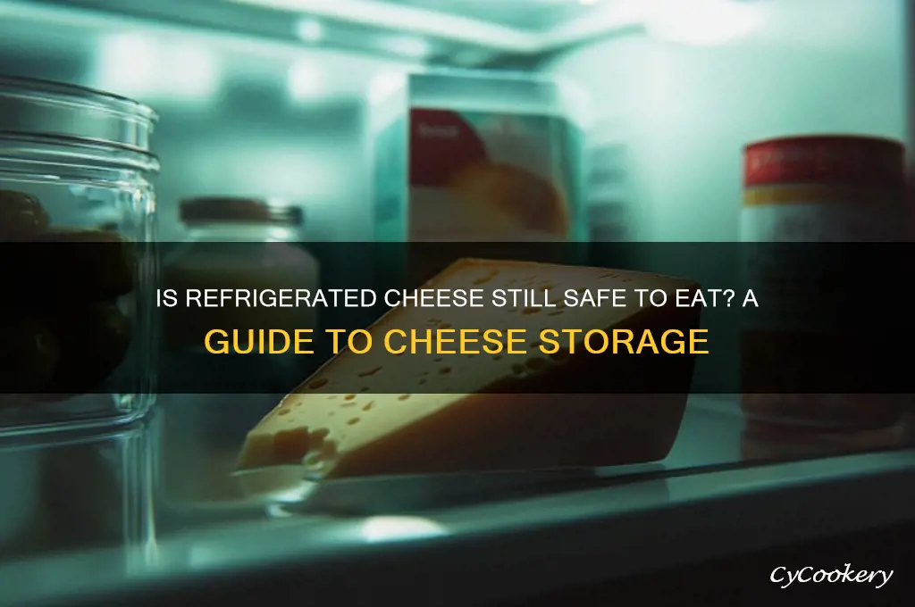 can i eat cheese thats been in refrigerator