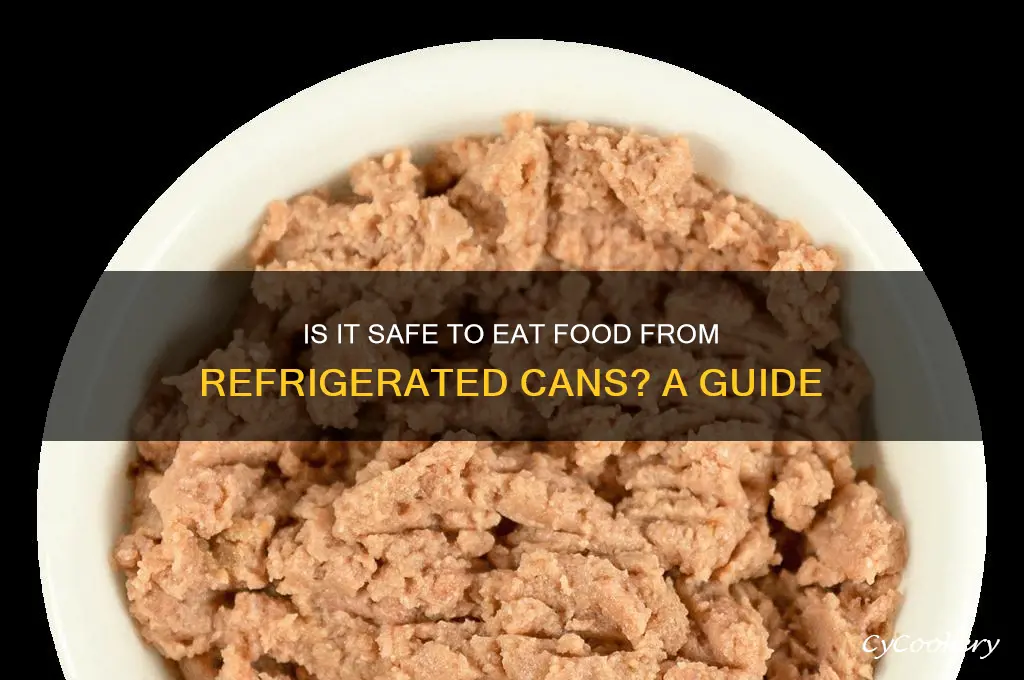 can i eat food from a refrigerated can