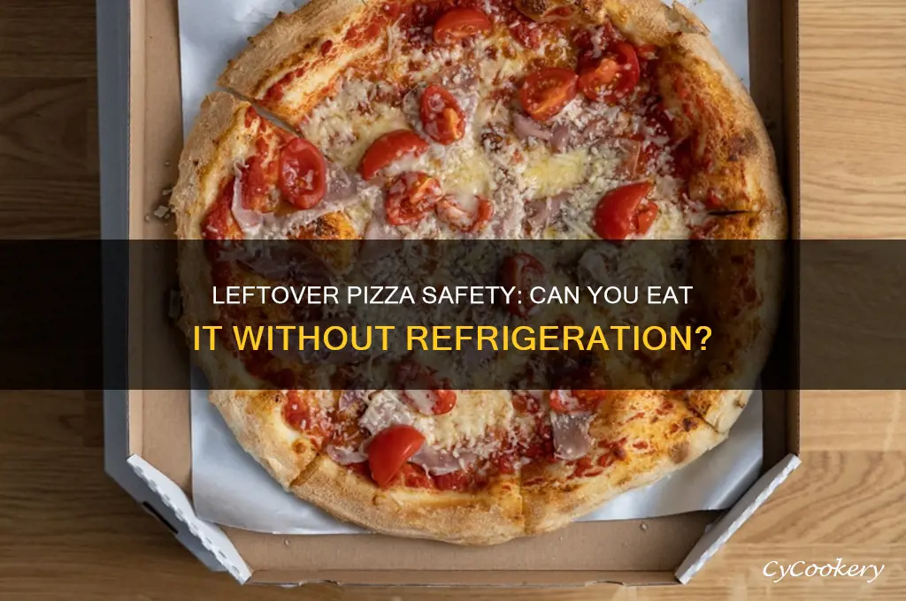 can i eat leftover pizza not refrigerated