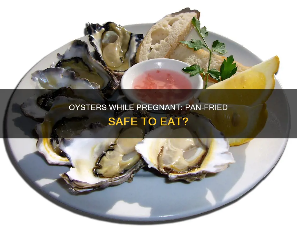 can I eat pan fried oysters while pregnant