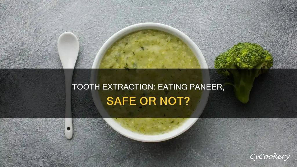 can I eat paneer after tooth extraction