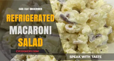 Is It Safe to Eat Uncovered Refrigerated Macaroni Salad?