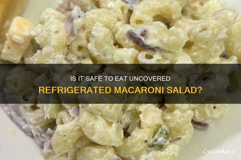 can i eat uncovered refrigerated macaroni salad