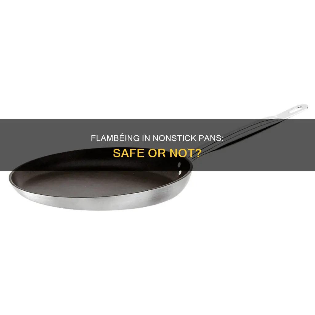 can I flambe in a nonstick pan