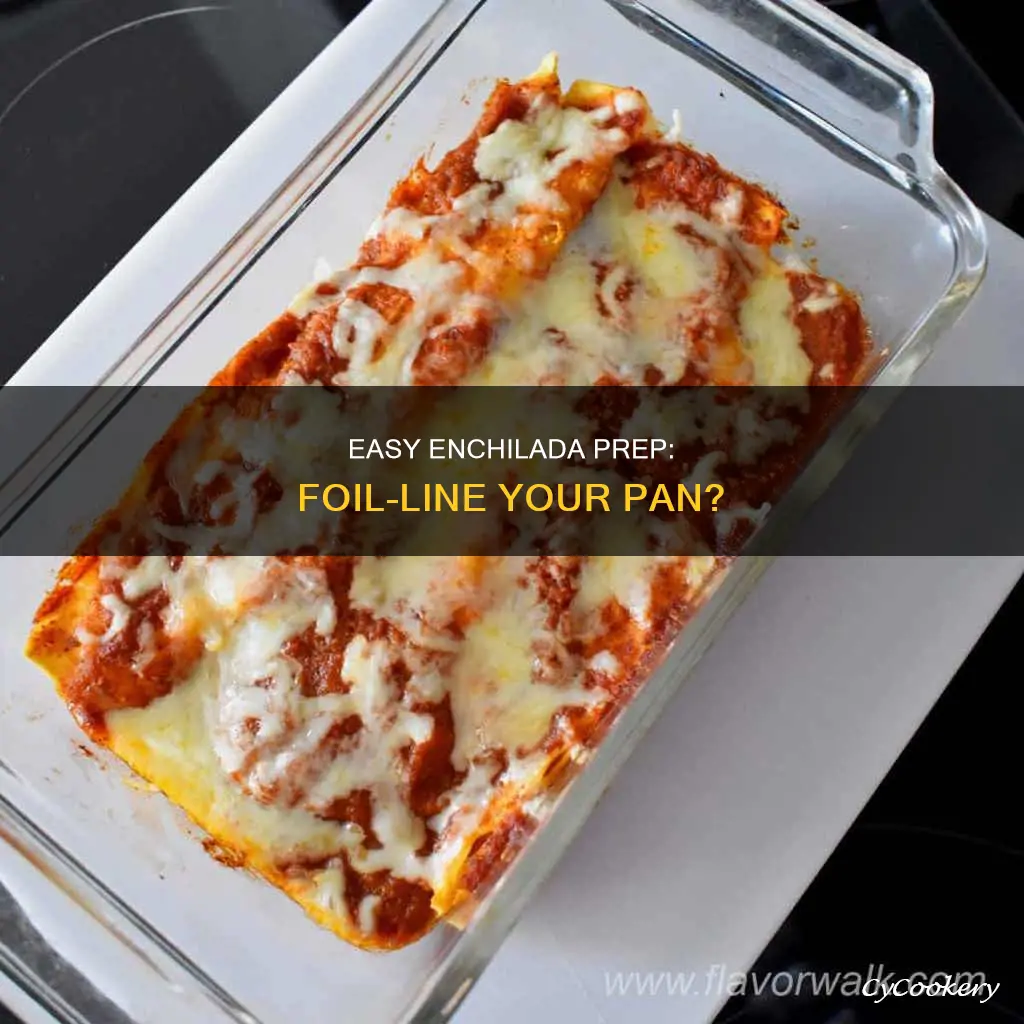can I foil line a pan with enchiladas