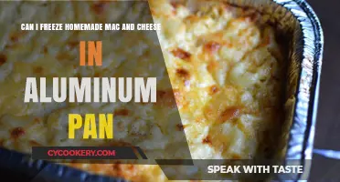 Freezing Mac and Cheese: Aluminum Pan Safe?