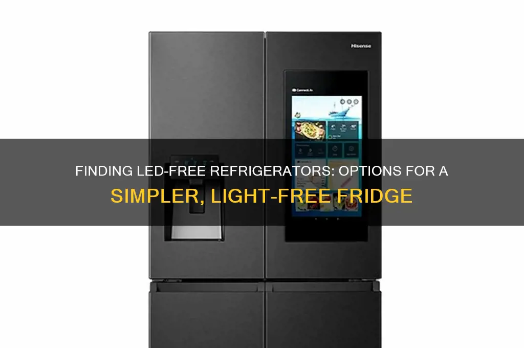 can i get a new refrigerators without led lights