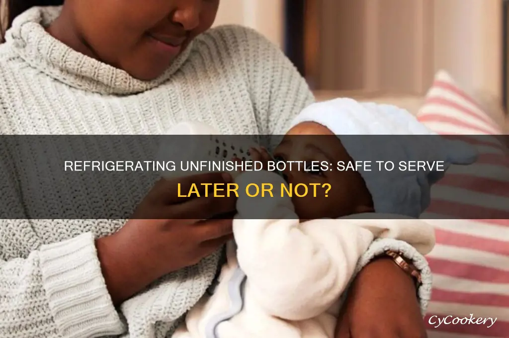 can i give an unfinished bottle later if i refrigerate