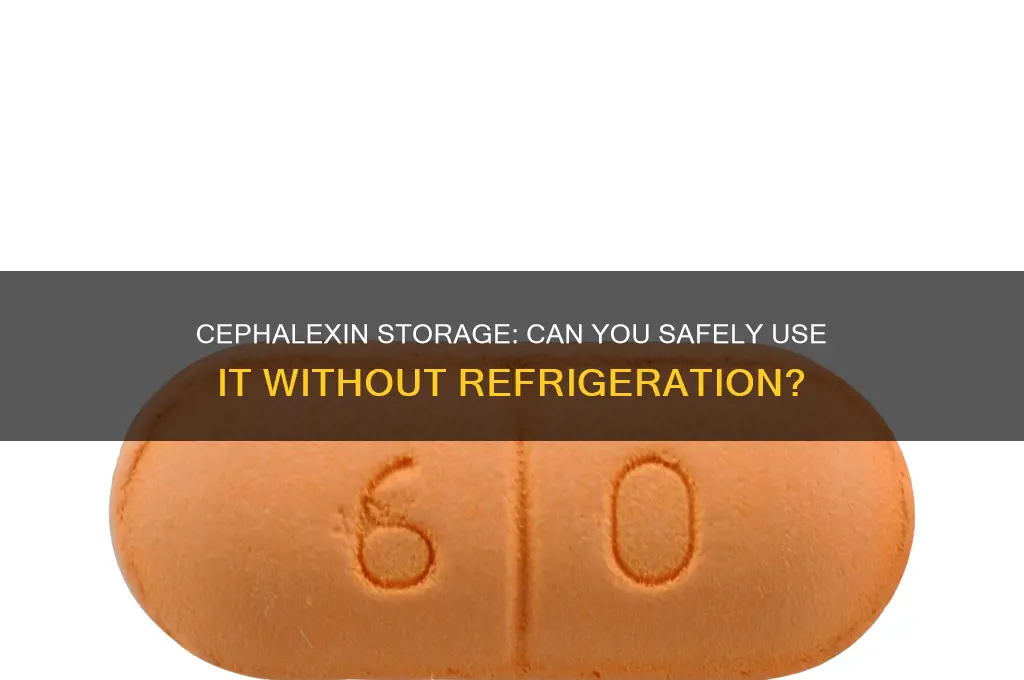 can i give cephalexin if not refrigerated
