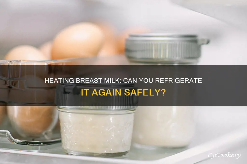 can i heat breast milk and put back in refrigerator