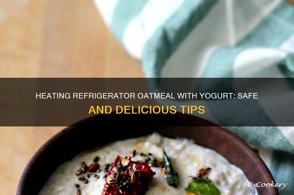 can i heat refrigerator oatmeal with yogurt