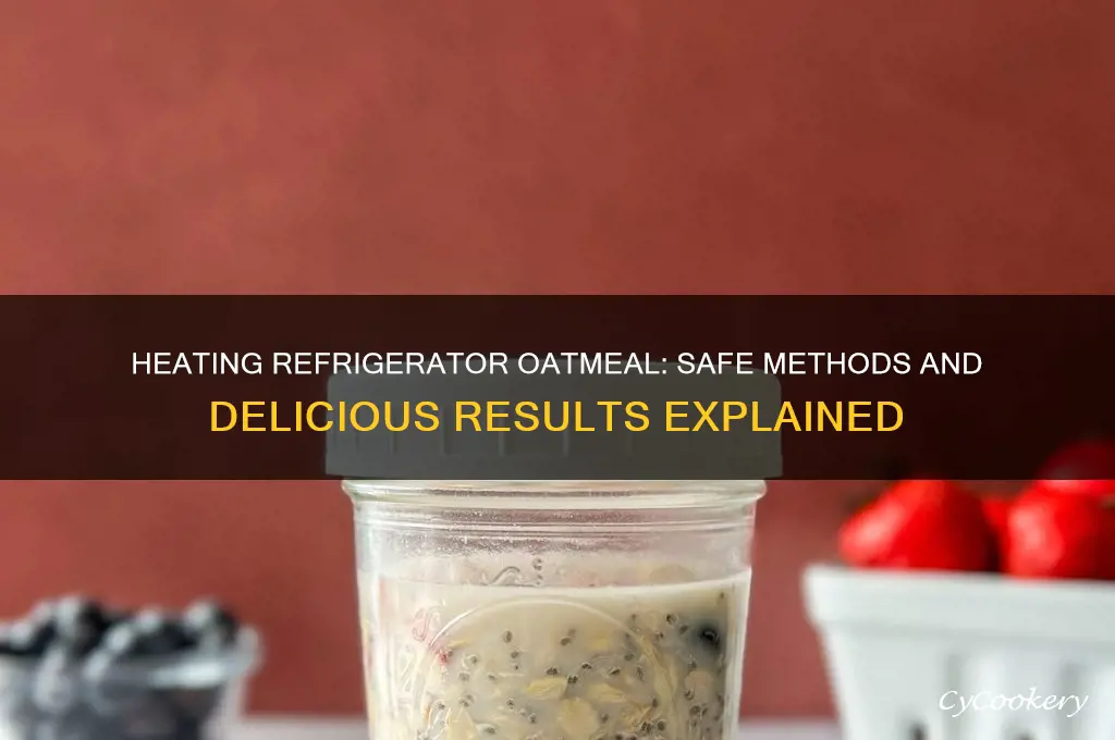 can i heat refrigerator oatmeal