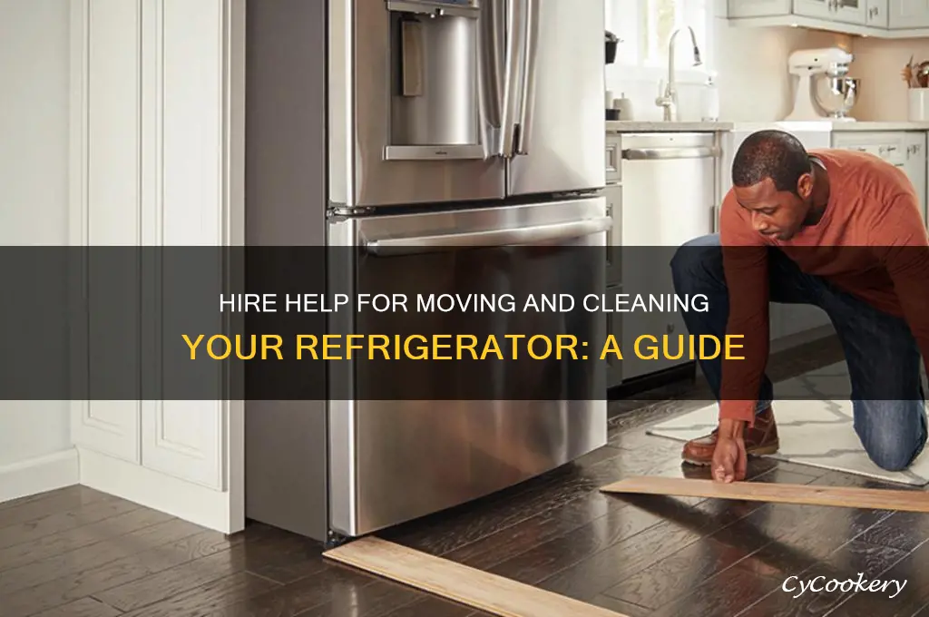 can i hire someone to move my refrigerator and clean
