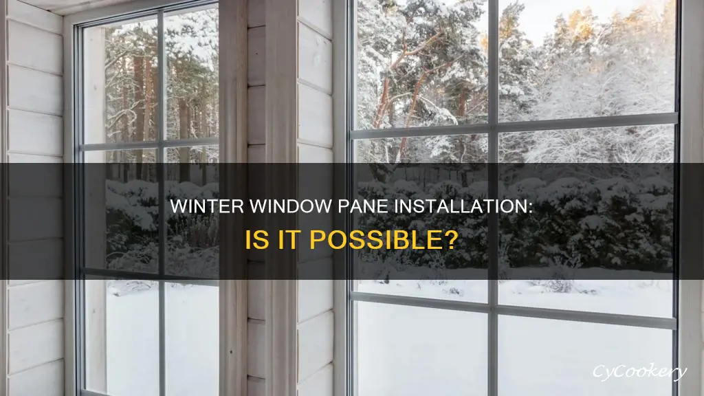can I install new window panes in the winter