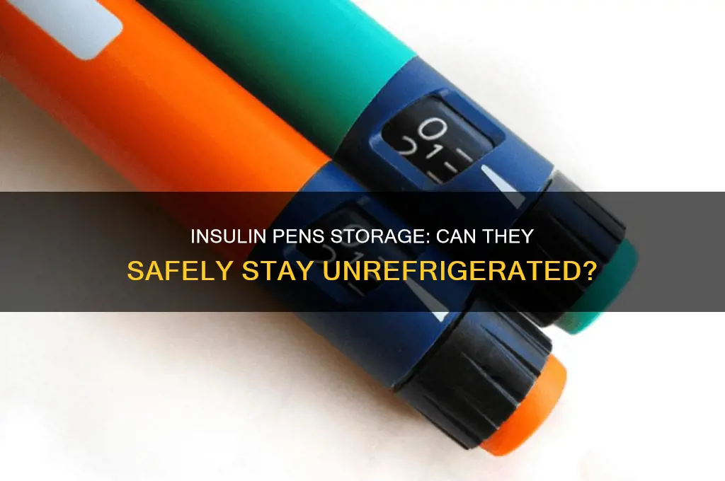 can i leave my insulin pens out of the refrigerator
