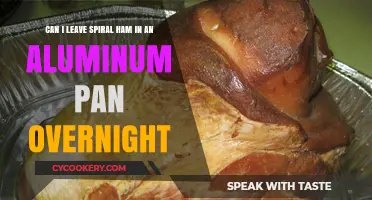 Storing Spiral Ham: Safe to Leave in Aluminum Pan Overnight?
