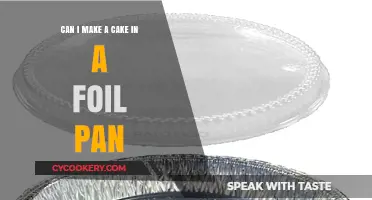 Baking Cakes: Foil Pans, a Good Idea?