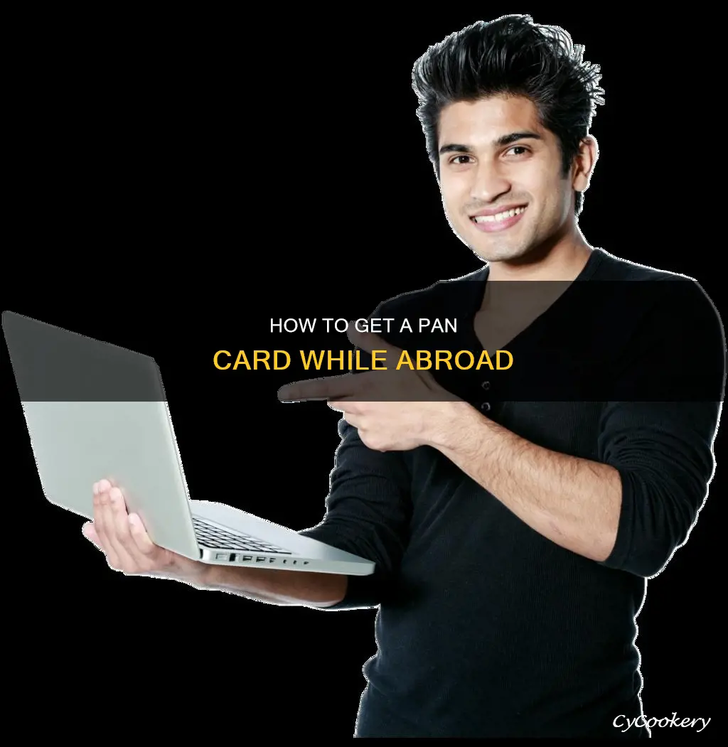 can I make a pan card being abroad