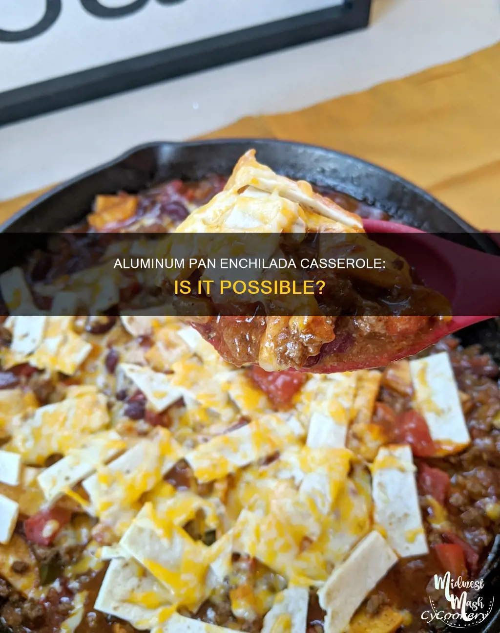 can I make an enchilada casserole in an aluminum pan