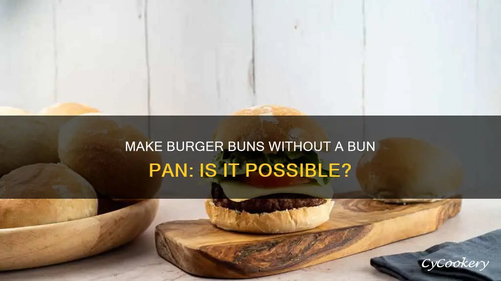 can I make burger buns without a bun pan