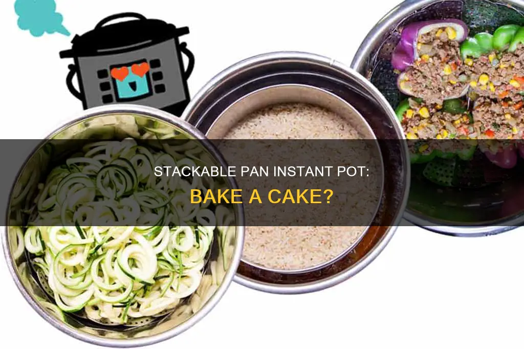 can I make cake in stackable pan instant pot