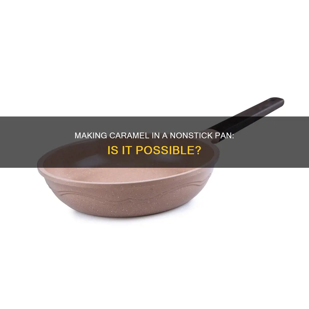 can I make caramel in a nonstick pan
