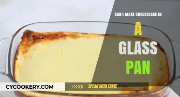 Glass Pans for Cheesecake: Do or Don't?