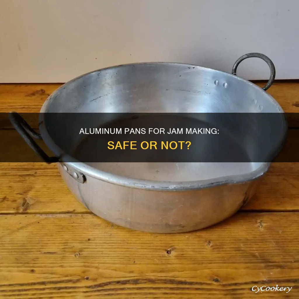 can I make jam in an aluminium pan