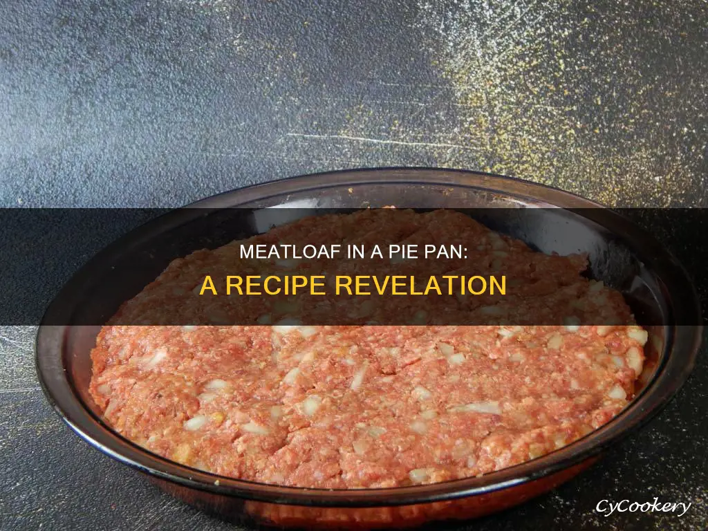 can I make meatloaf in a pie pan
