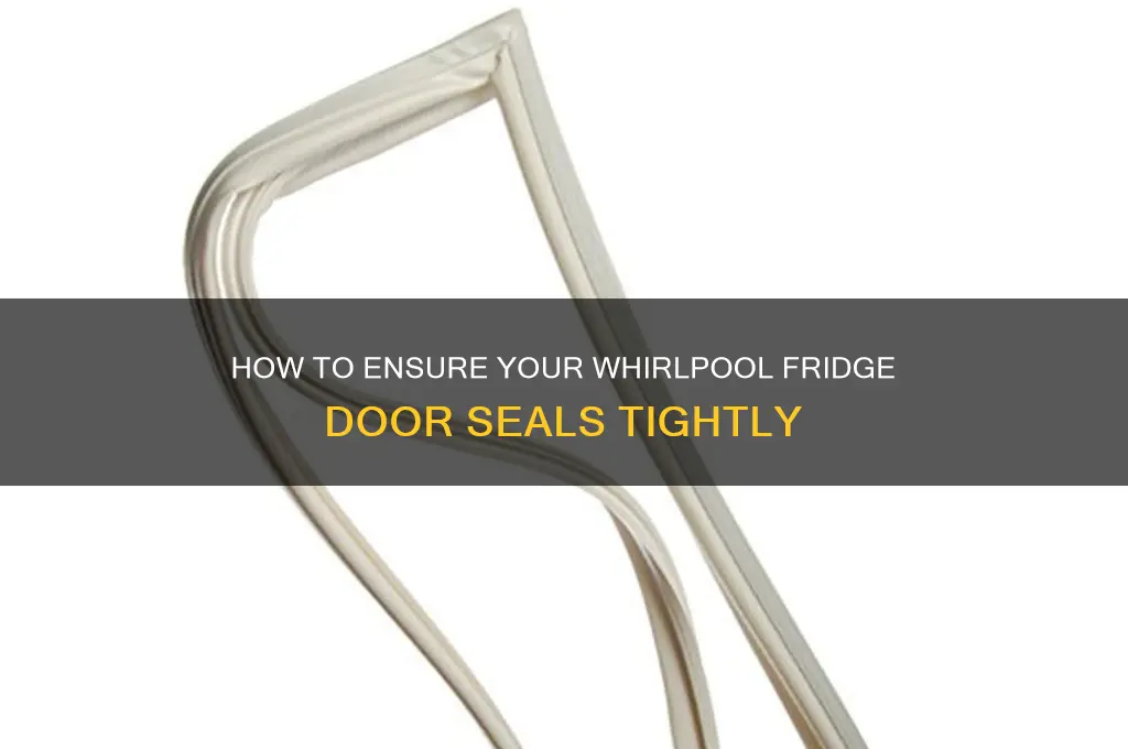 can i make my whirlpool refrigerator door closed tightly