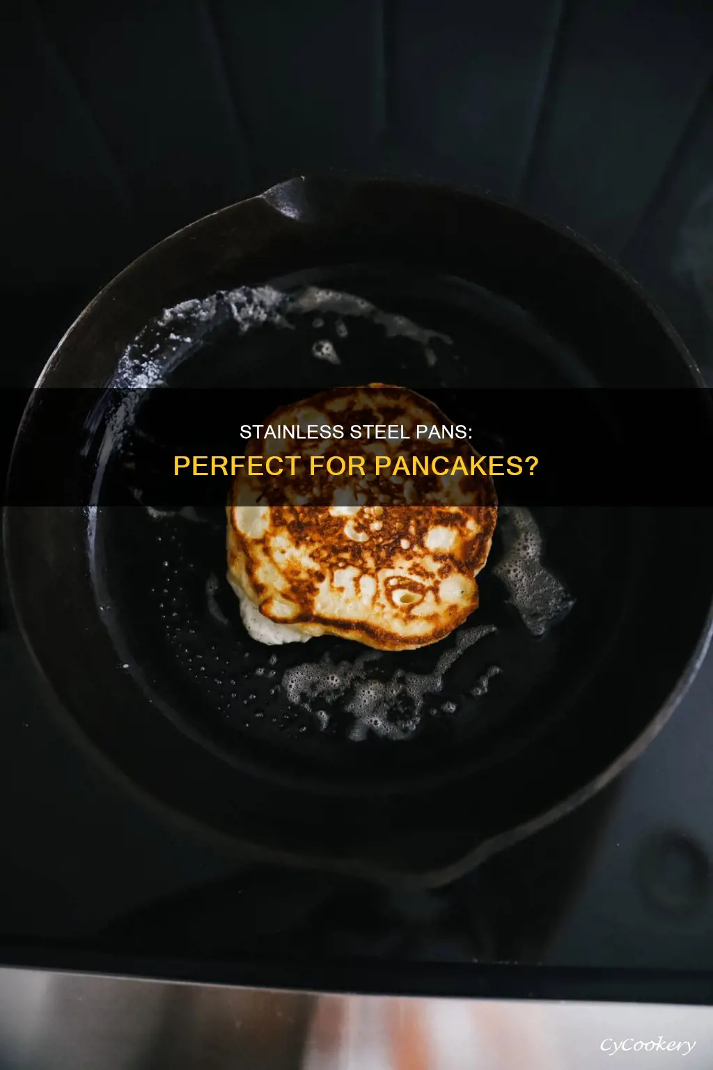 can I make pancakes in a stainless steel pan