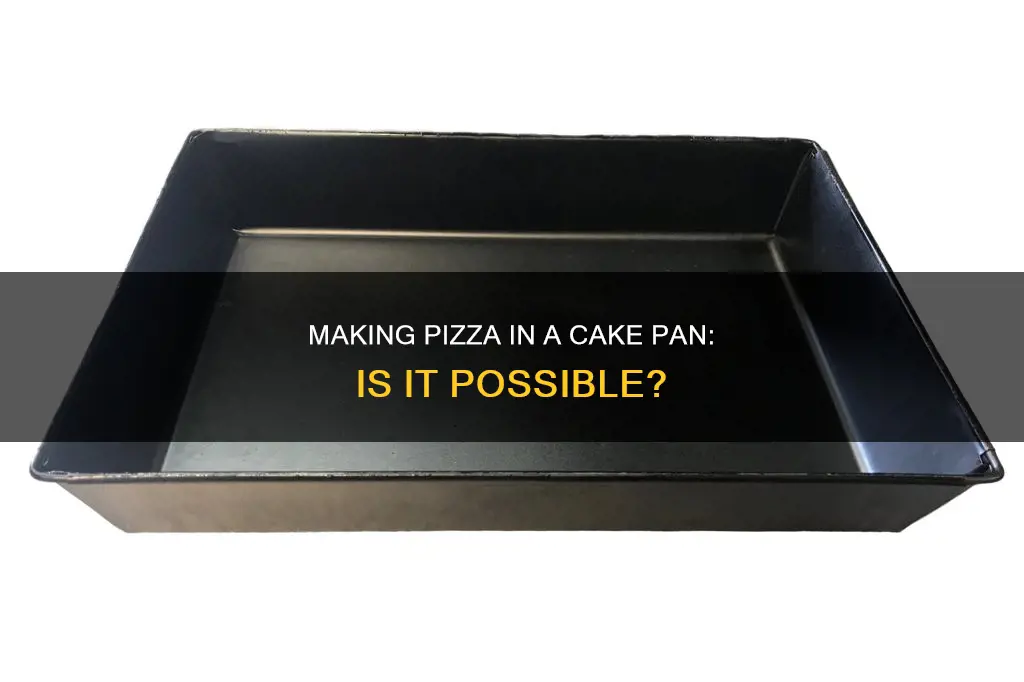 can I make pizza in a cake pan