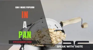 Making Popcorn in a Pan: Is It Possible?