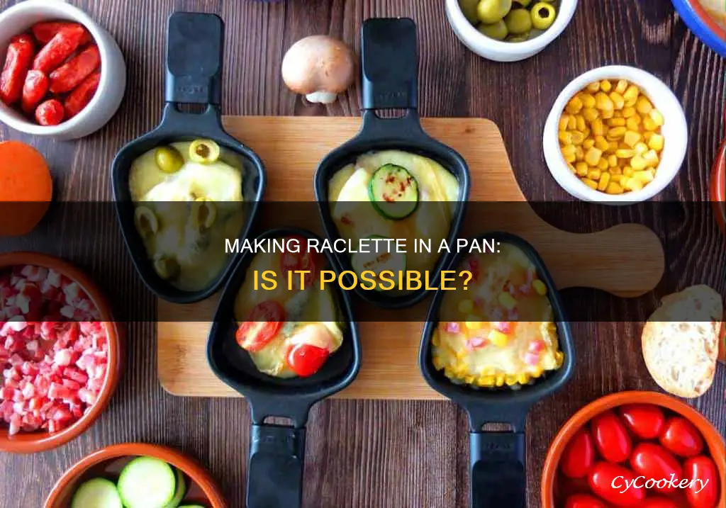 can I make raclete in a pan