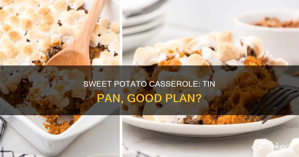can I make sweet potatoe casserole in a tin pan