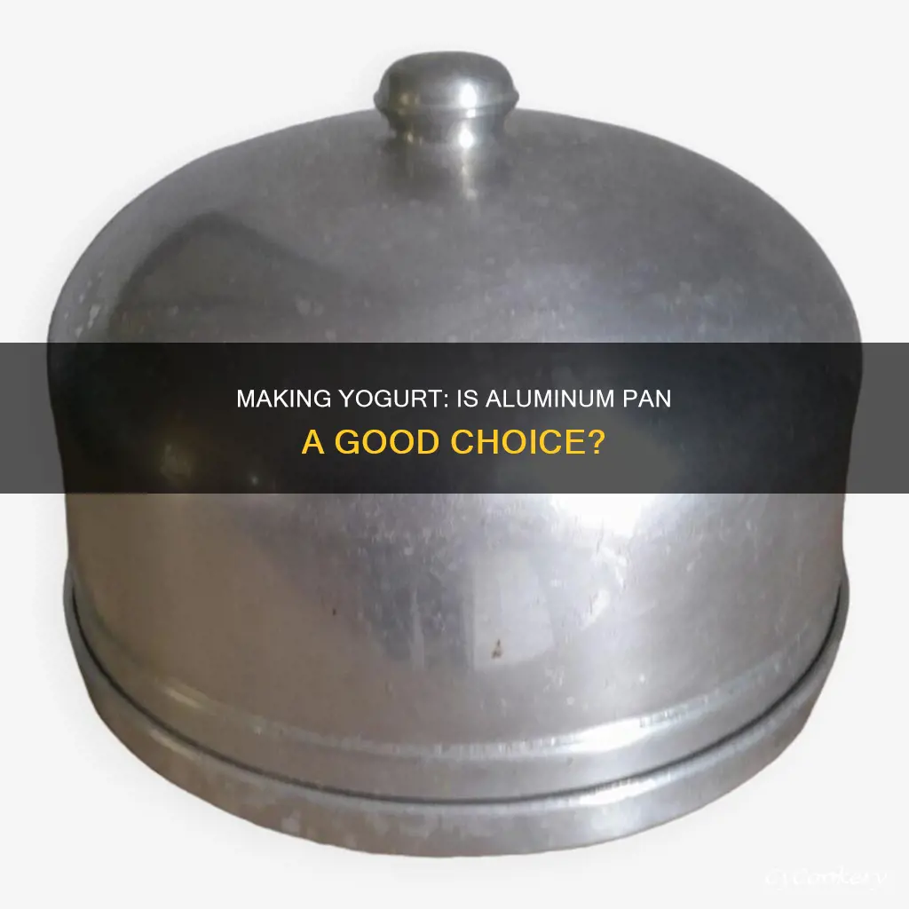 can I make yogurt in an aluminum pan