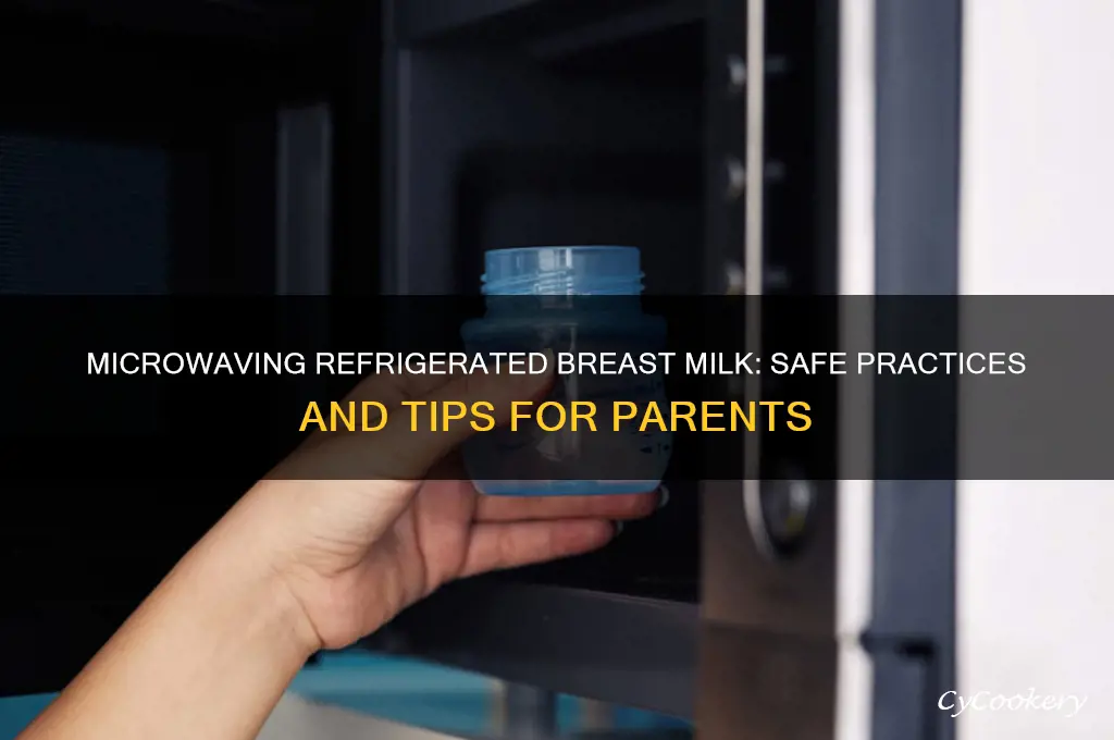 can i microwave refrigerated breast milk