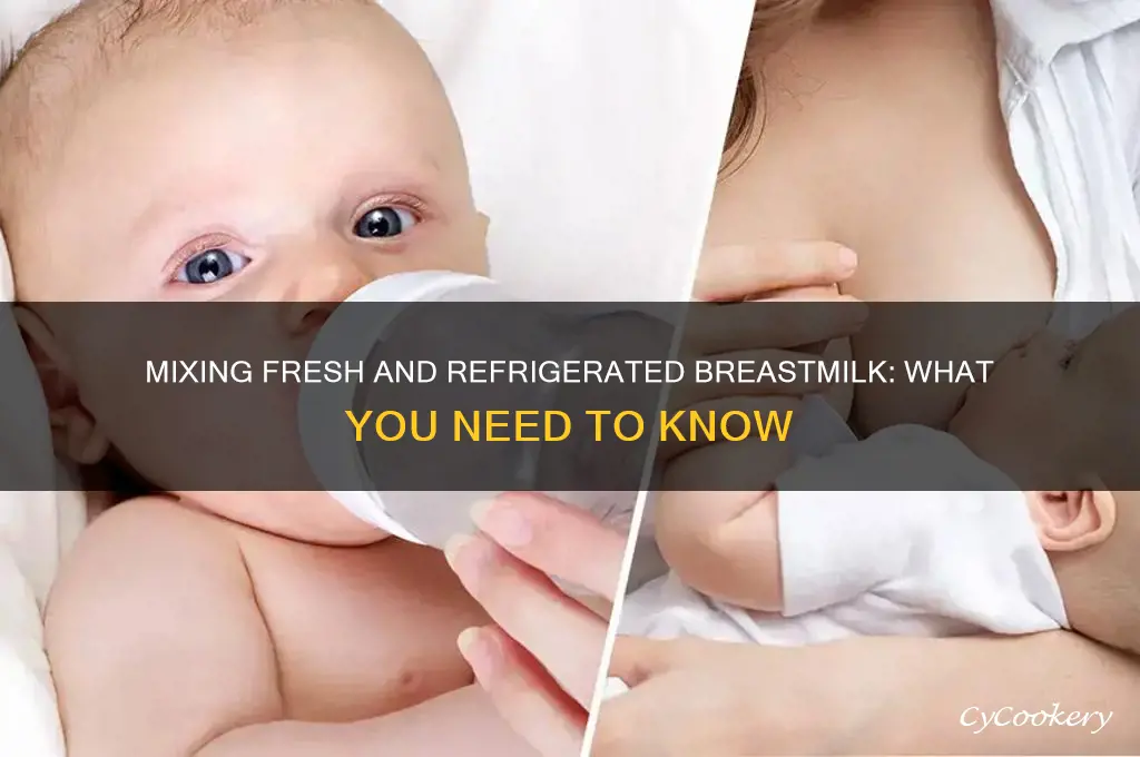 can i mix fresh breastmilk with refrigerated breastmilk