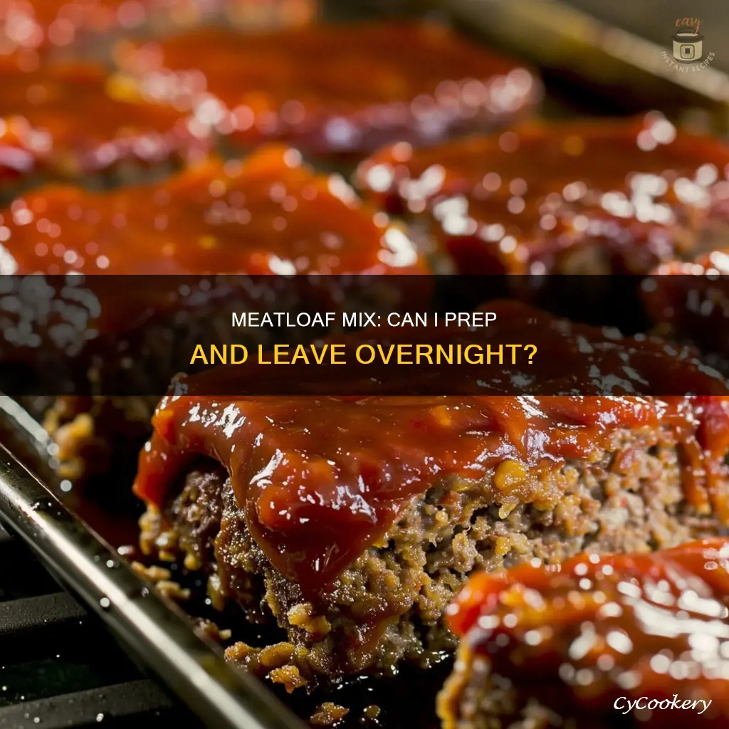 can I mix meatloaf and put in pan overnight