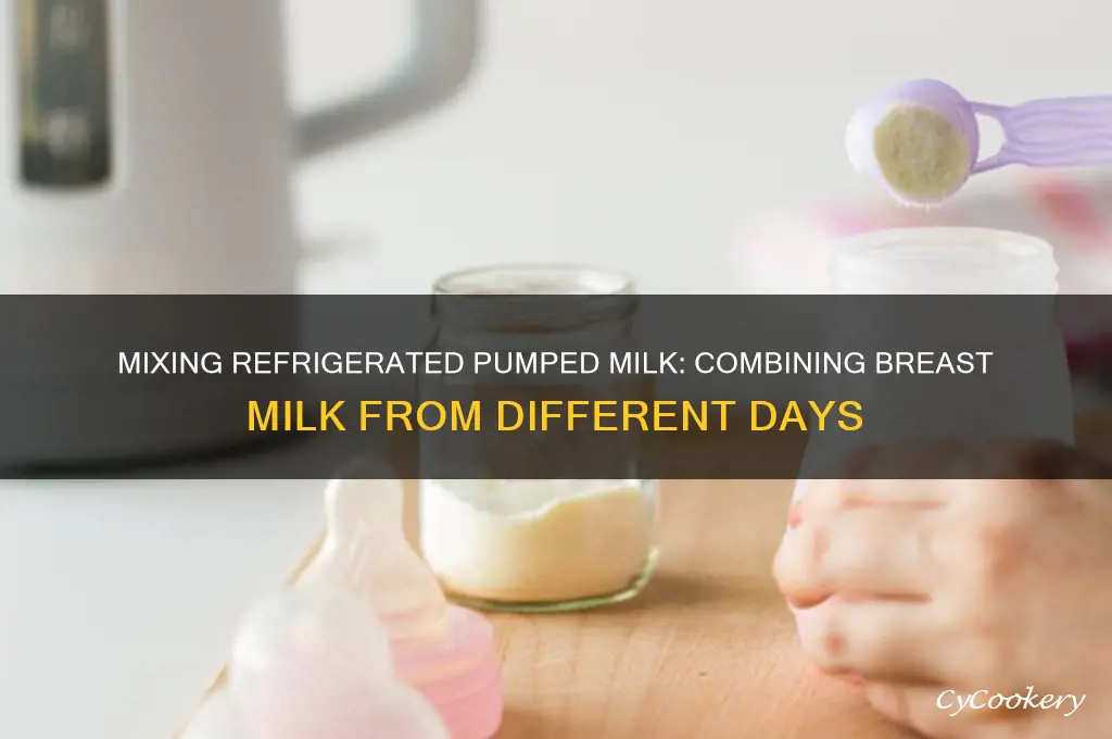 can i mix refrigerated pumped milk fromn2 different dsys