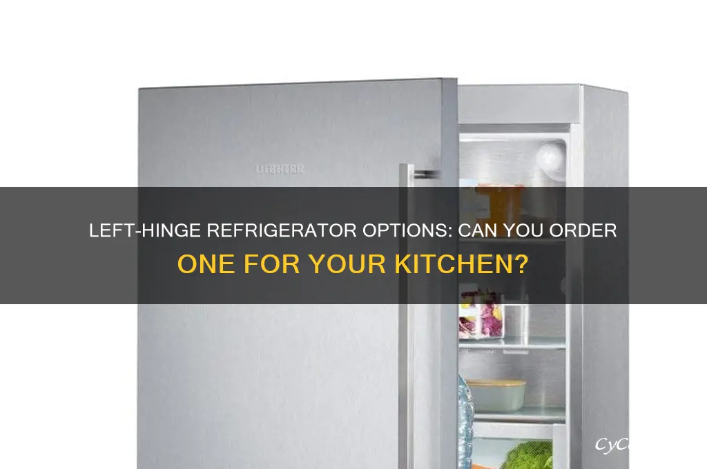 can i order a refrigerator that hinges on the left