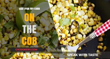 Pan-Frying Corn: A Quick Way to Deliciousness